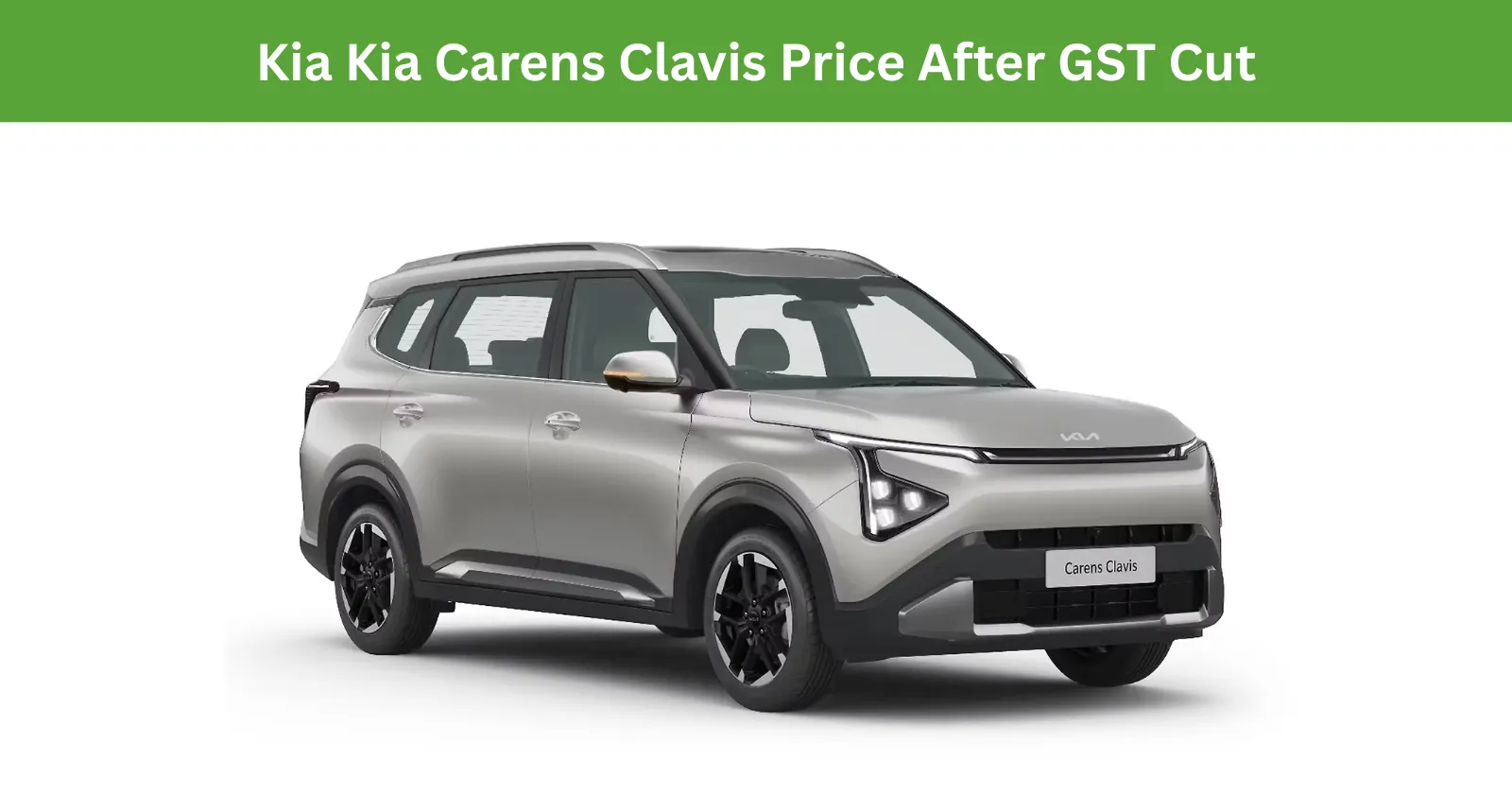 Kia Carens Clavis Price After GST Cut - Old vs New Price of Carens Clavis