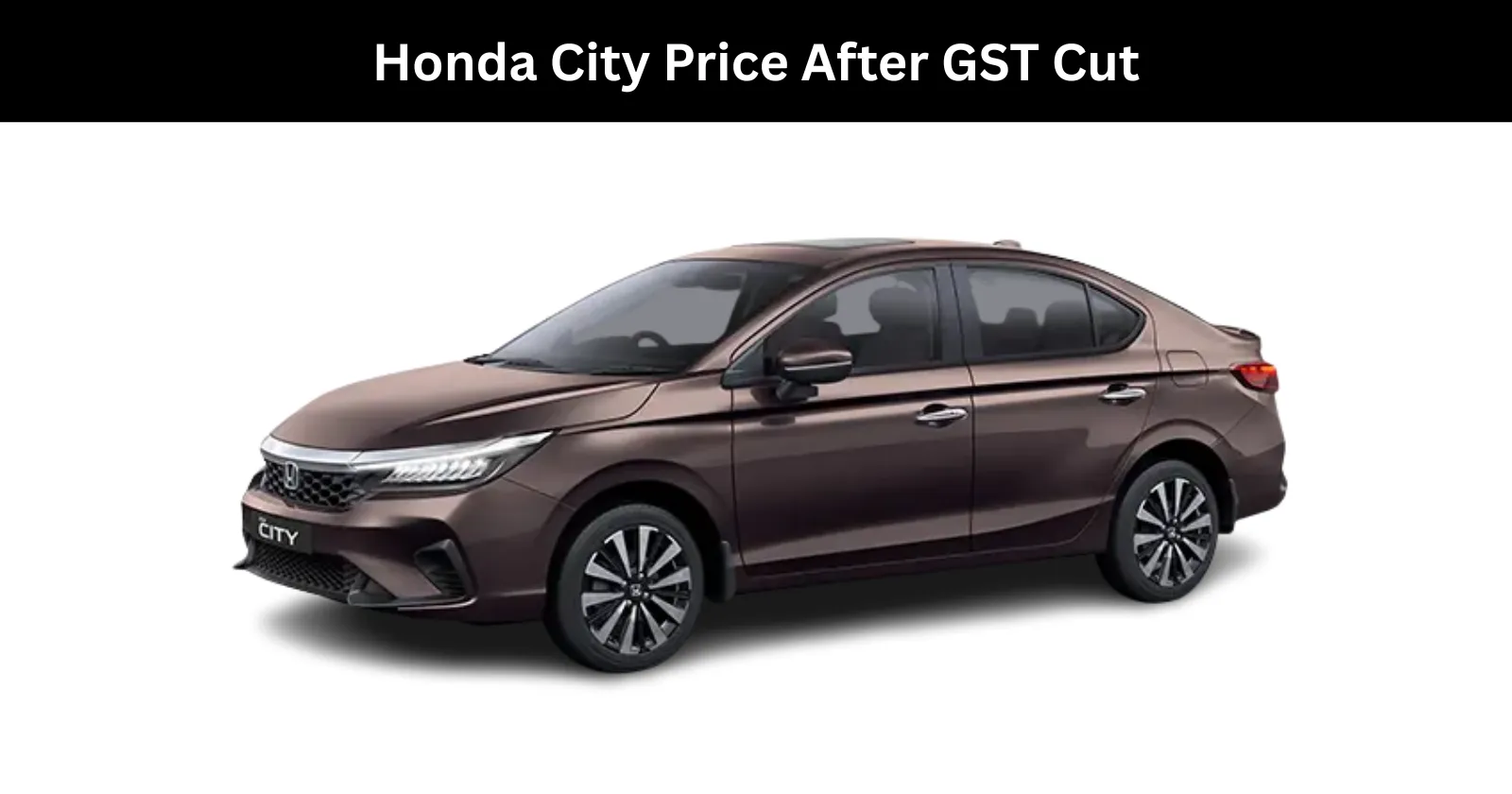 Honda City Price After GST Cut - Old vs New Price of City