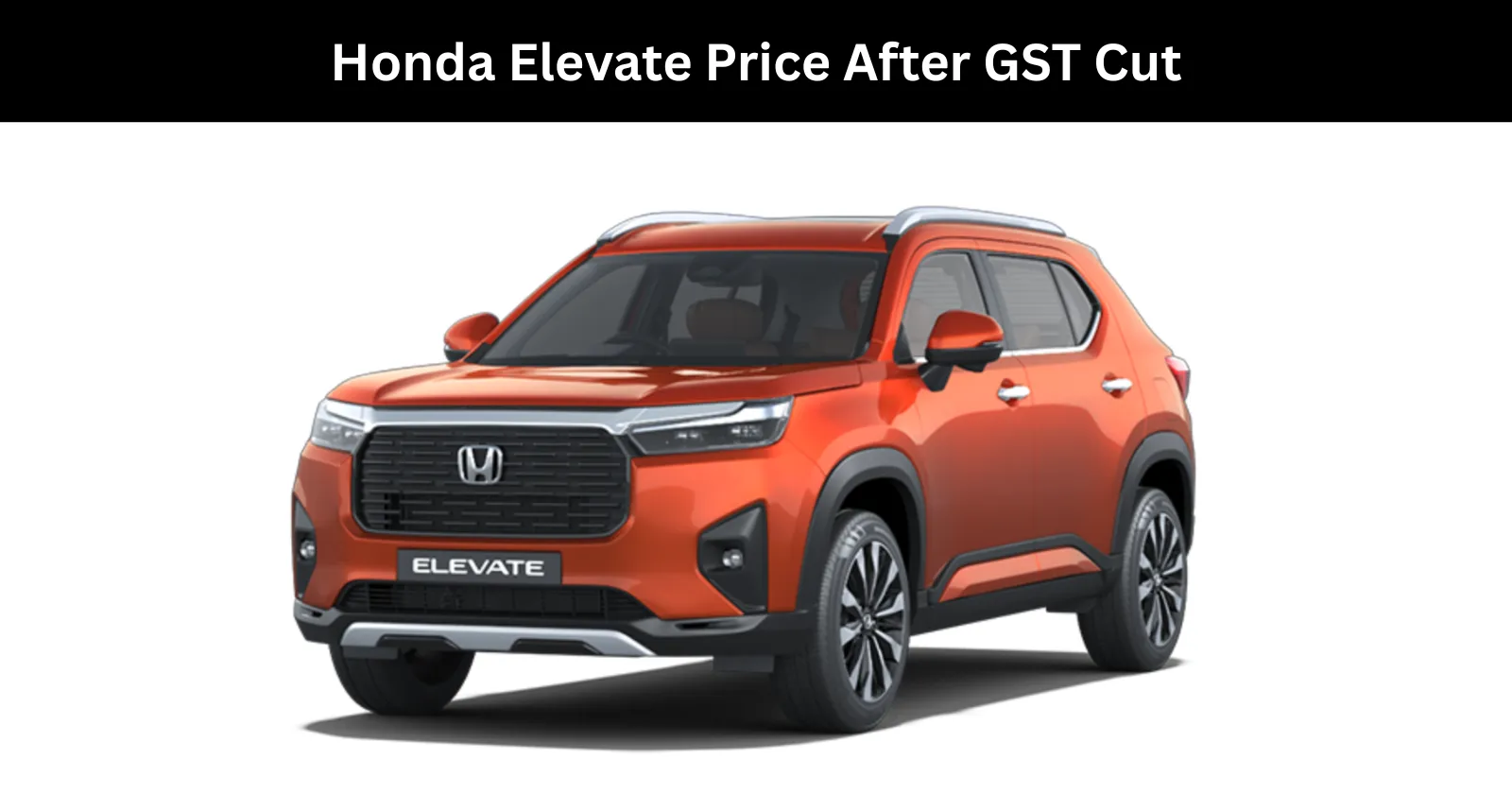 Honda Elevate Price After GST Cut - Old vs New Price of Elevate
