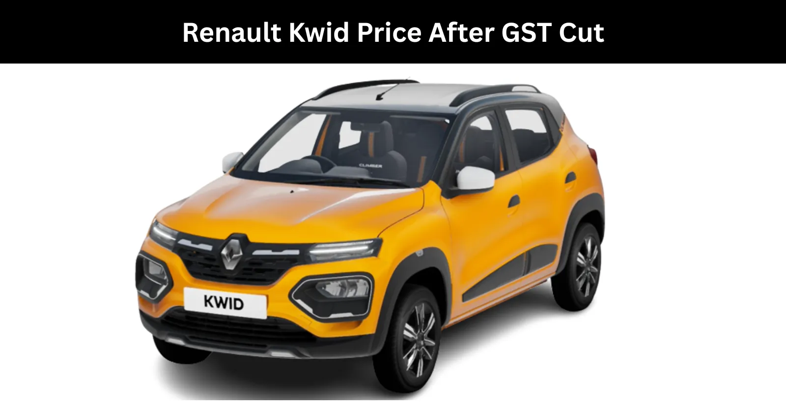 Renault Kwid Price After GST Cut - Old vs New Price of Kwid