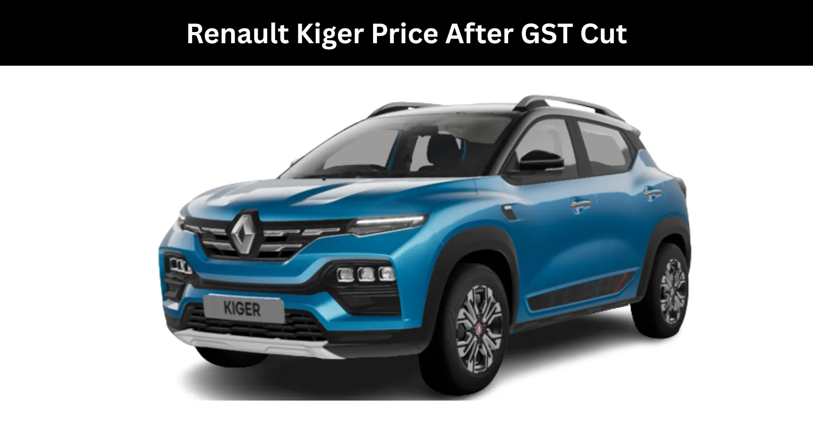 Renault Kiger Price After GST Cut - Old vs New Price of Kiger