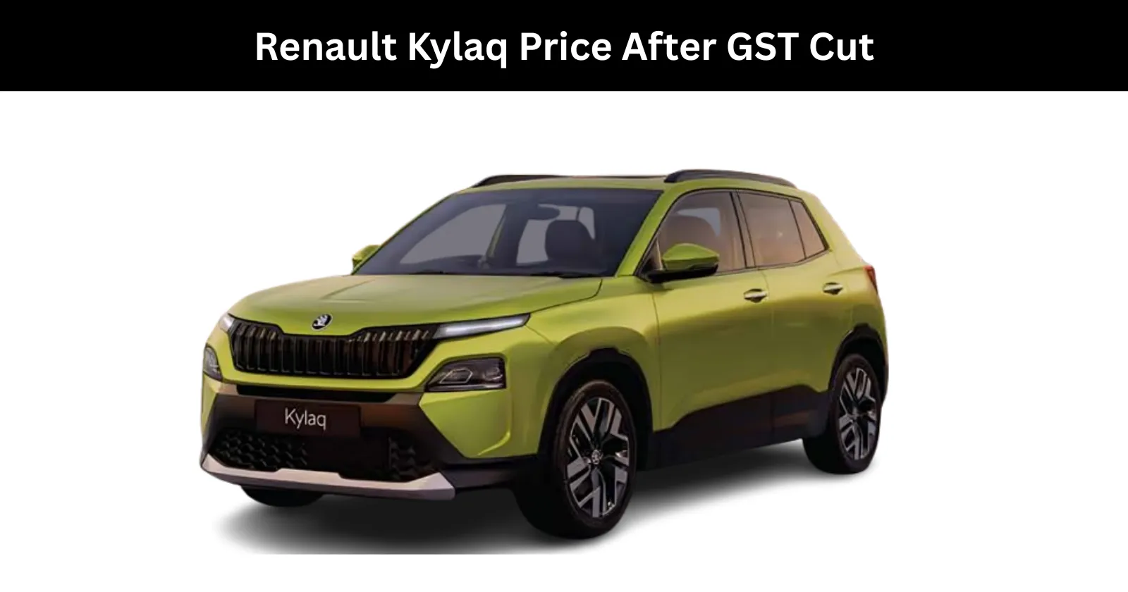 Skoda Kylaq Price After GST Cut - Old vs New Price of Kylaq