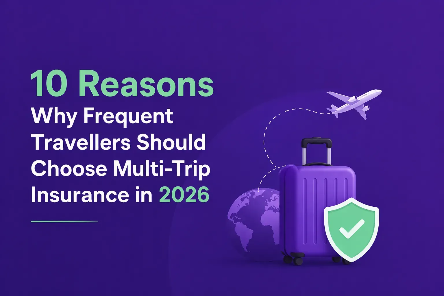 10 Reasons Why Frequent Travellers Should Choose Multi-Trip Insurance