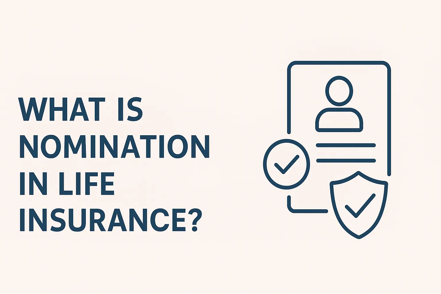 Illustration with the text “What is Nomination in Life Insurance?” alongside icons of a user profile, checkmarks, and a shield, symbolizing beneficiary designation and protection in a life insurance policy.