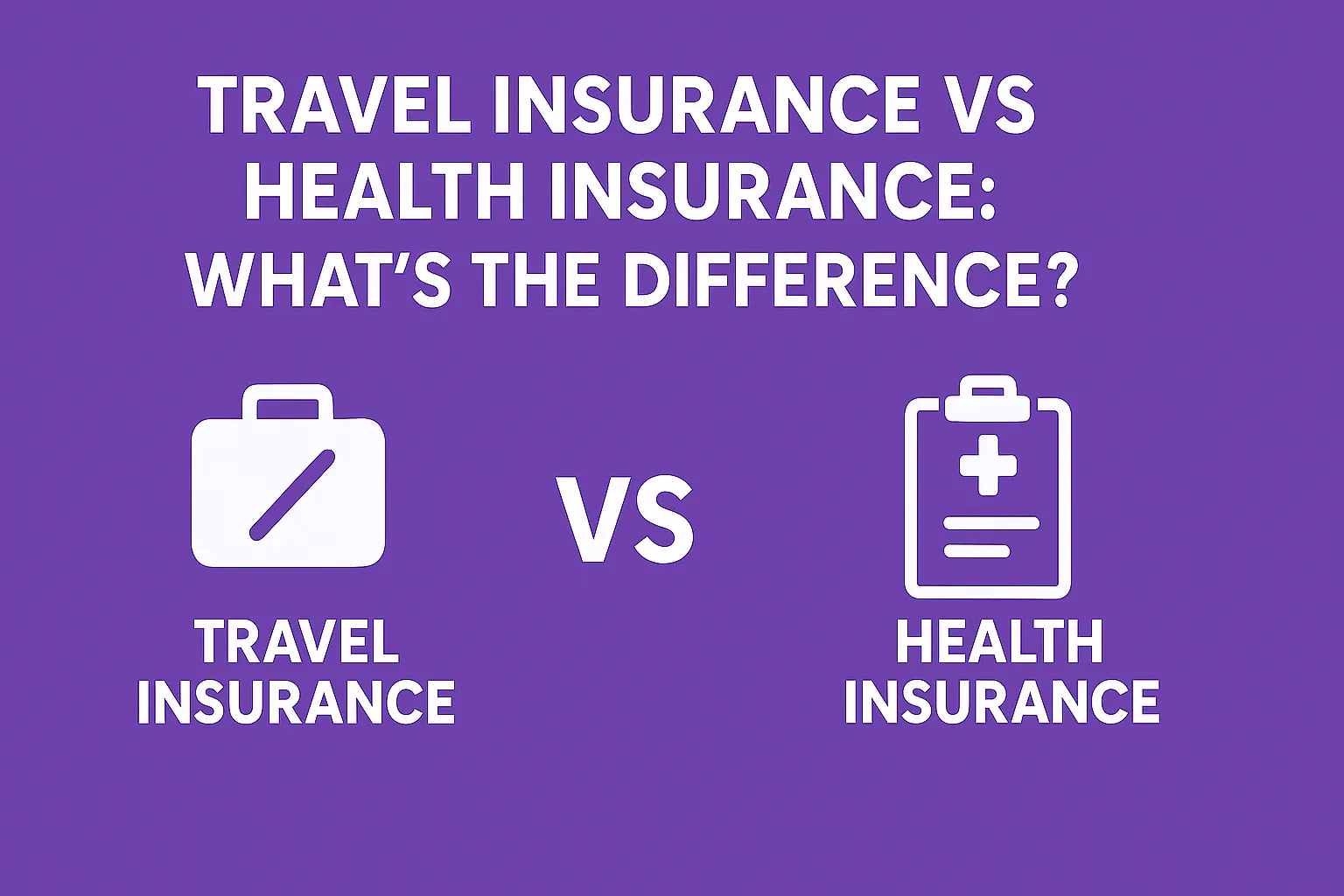 Travel Insurance vs Health Insurance: What’s the Difference?