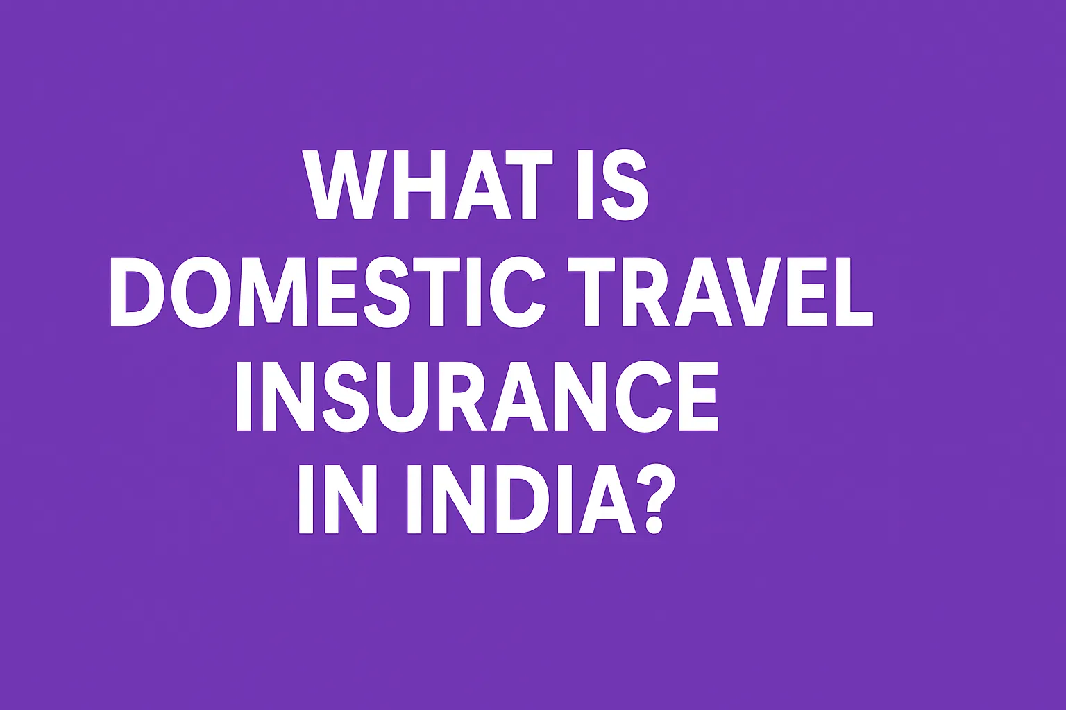 What_Is_Domestic_Travel_Insurance_in_India_75bba916d1.webp