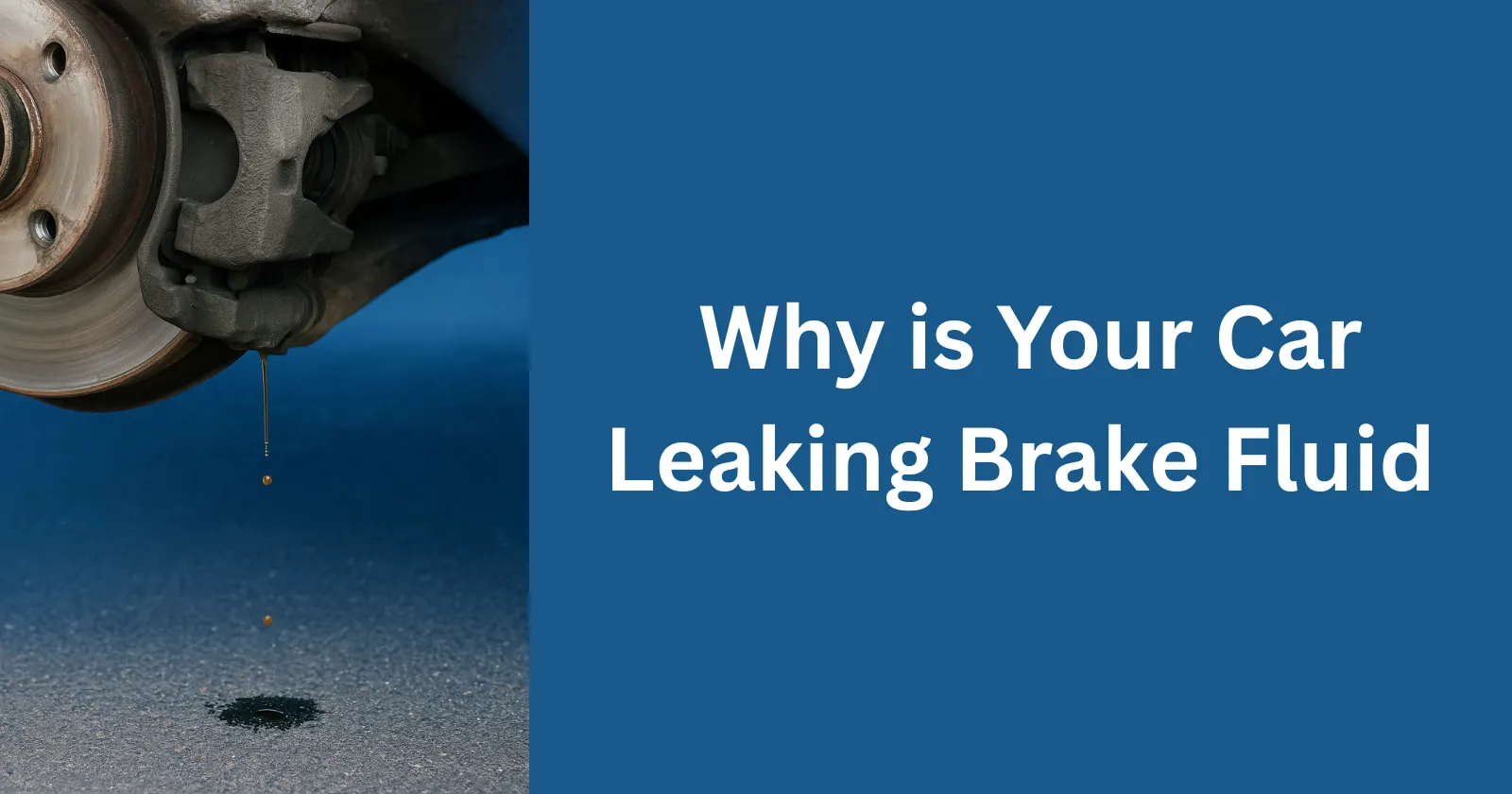 Why is Your Car Leaking Brake Fluid? Causes, Fixes, and Prevention