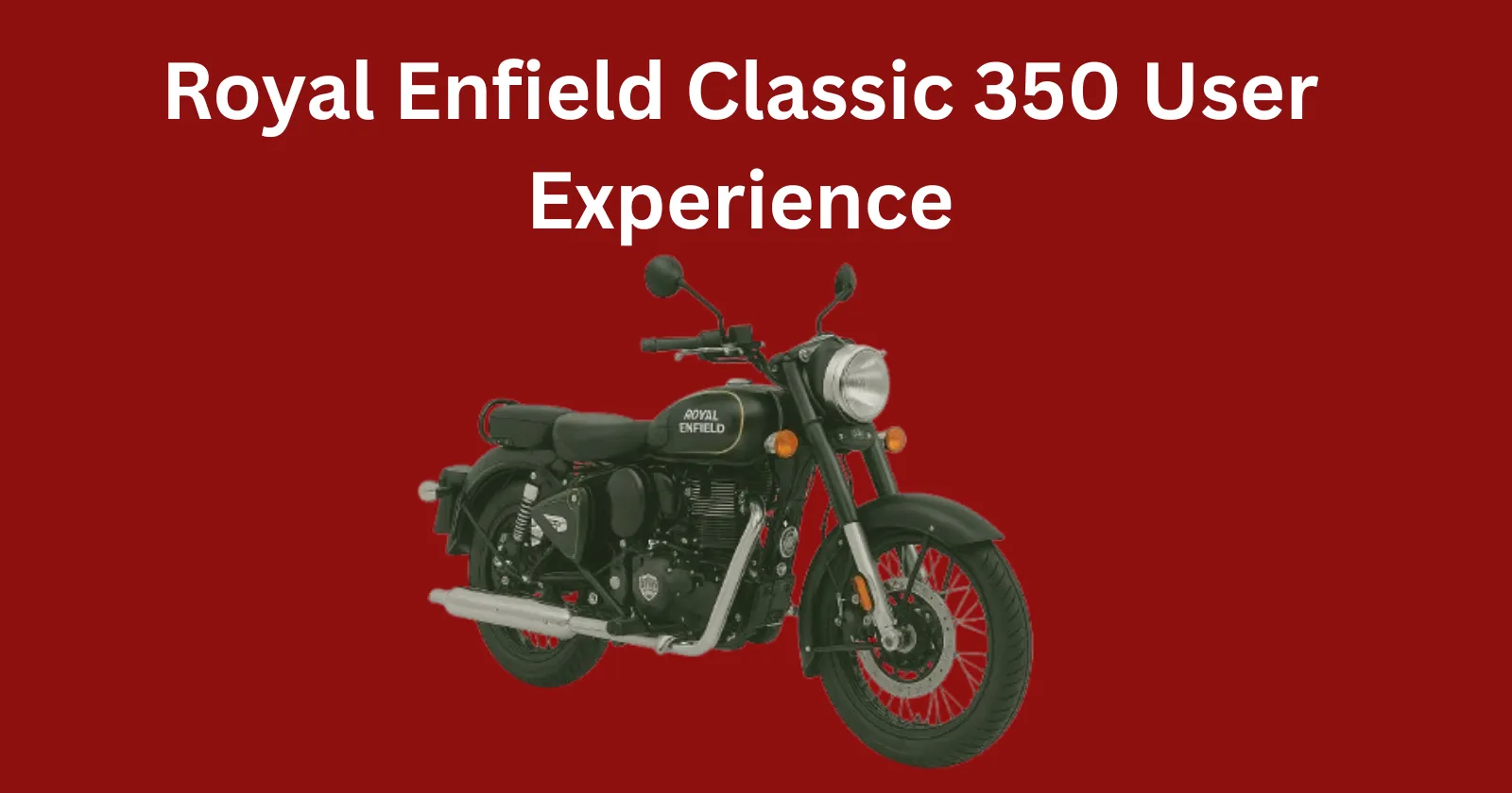 Royal Enfield Classic 350 User Experience | Performance, Comfort & Usability